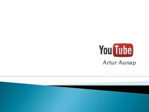 Artur Aunap Sisukord Mis on You Tube You