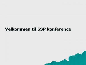 Velkommen til SSP konference Velkomst ved Brn og