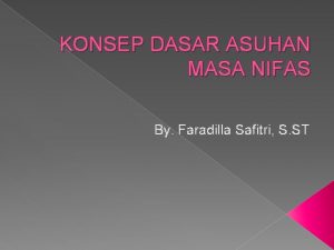 KONSEP DASAR ASUHAN MASA NIFAS By Faradilla Safitri