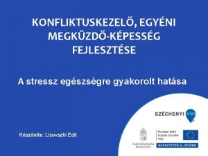 KONFLIKTUSKEZEL EGYNI MEGKZDKPESSG FEJLESZTSE A stressz egszsgre gyakorolt