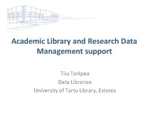 Academic Library and Research Data Management support Tiiu