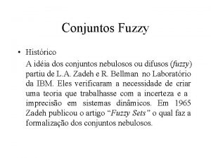 Conjuntos Fuzzy Histrico A idia dos conjuntos nebulosos