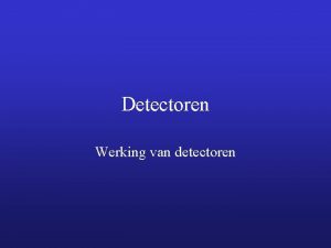 Detectoren Werking van detectoren Functie detector oren en