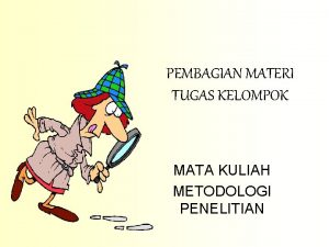 PEMBAGIAN MATERI TUGAS KELOMPOK MATA KULIAH METODOLOGI PENELITIAN