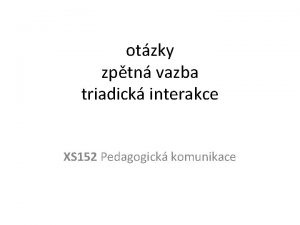 otzky zptn vazba triadick interakce XS 152 Pedagogick