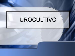 UROCULTIVO QUE ES UN UROCULTIVO se refiere al