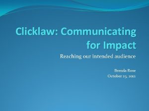 Clicklaw Communicating for Impact Reaching our intended audience