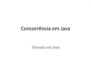 Concorrncia em Java Threads em Java Mquina Virtual