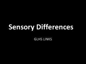 Sensory Differences GLHS LINKS WarmUp What is sensory