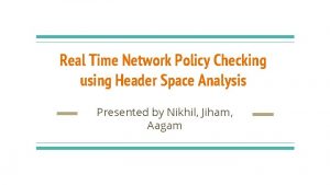 Real Time Network Policy Checking using Header Space