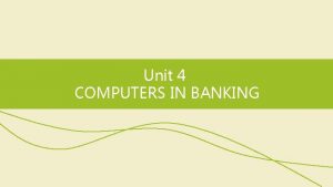 Unit 4 COMPUTERS IN BANKING Skills focus Reading