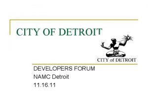 CITY OF DETROIT DEVELOPERS FORUM NAMC Detroit 11