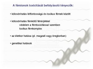 A fmionok toxicitst befolysol tnyezk klcsnhats ltfontossg s