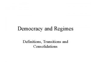 Democracy and Regimes Definitions Transitions and Consolidations Regime