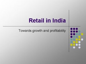 Retail in India Towards growth and profitability THE