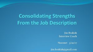 Consolidating Strengths From the Job Description Jim Brokish