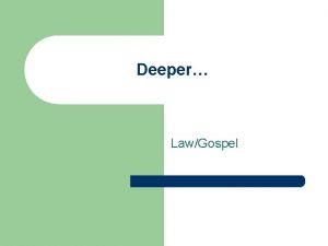 Deeper LawGospel The Law and The Gospel l