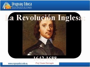 La Revolucin Inglesa 1642 1688 Prof Daniel Barragn