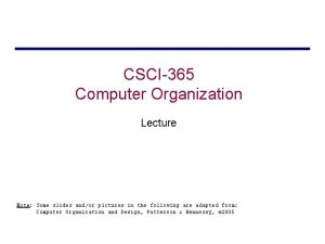 CSCI365 Computer Organization Lecture Note Some slides andor