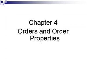 Chapter 4 Orders and Order Properties Orders Orders