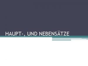 HAUPT UND NEBENSTZE SATZART Gebrauchskriterien Aussagesatz Deklarativsatz Dichiarativa