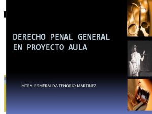DERECHO PENAL GENERAL EN PROYECTO AULA MTRA ESMERALDA
