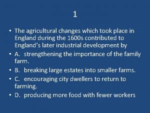 1 The agricultural changes which took place in