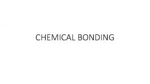 CHEMICAL BONDING DEFINITION OF A CHEMICAL BOND A