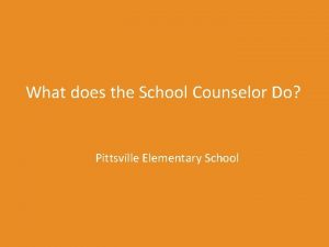 What does the School Counselor Do Pittsville Elementary