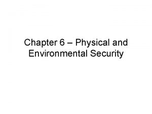 Chapter 6 Physical and Environmental Security Physical and