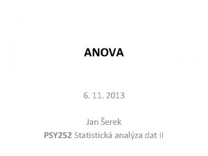 ANOVA 6 11 2013 Jan erek PSY 252