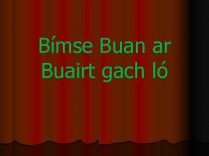 Bímse buan ar buairt gach ló