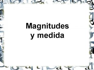 Magnitudes y medida Qu es medir Qu implica