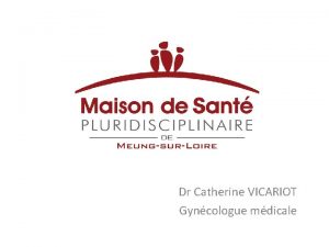 Dr Catherine VICARIOT Gyncologue mdicale Les Maisons de