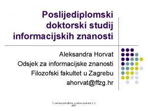 Poslijediplomski doktorski studij informacijskih znanosti Aleksandra Horvat Odsjek