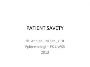 PATIENT SAVETY dr Andiani M Kes CHt Epidemiologi