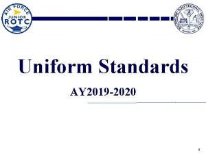 Uniform Standards AY 2019 2020 1 Overview AFJROTC