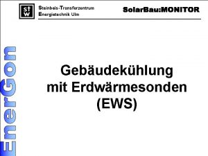 SteinbeisTransferzentrum Energietechnik Ulm Gebudekhlung mit Erdwrmesonden EWS Geplanter