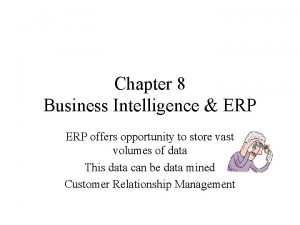 Chapter 8 Business Intelligence ERP offers opportunity to
