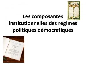 Les composantes institutionnelles des rgimes politiques dmocratiques I