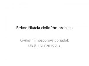 Rekodifikcia civilnho procesu Civiln mimosporov poriadok Zk 161