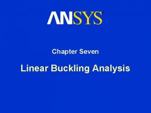 Chapter Seven Linear Buckling Analysis Linear Buckling Analysis