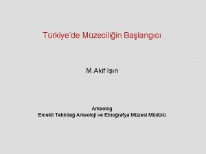 Trkiyede Mzeciliin Balangc M Akif In Arkeolog Emekli