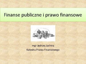 Finanse publiczne i prawo finansowe mgr Jdrzej Jachira