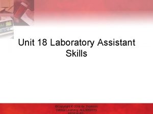 Unit 18 Laboratory Assistant Skills Copyright 2004 by