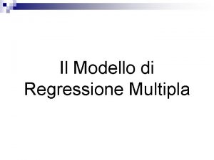 Il Modello di Regressione Multipla Introduzione Il modello