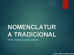 NOMENCLATUR A TRADICIONAL PROF FADID FLOREZ GARCA Prof