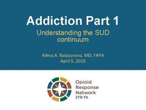 Addiction Part 1 Understanding the SUD continuum Alna