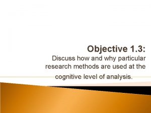 Objective 1 3 Discuss how and why particular