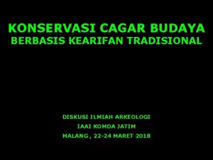 KONSERVASI CAGAR BUDAYA BERBASIS KEARIFAN TRADISIONAL DISKUSI ILMIAH